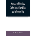 Memoir of the Rev. John Russell and his out-of-door life
