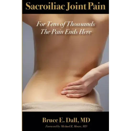 Sacroiliac Joint Pain: For Tens of Thousands the Pain Ends Here