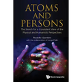Atoms and Persons: The Search for a Consistent View of the Physical and Humanistic Perspectives