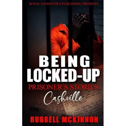 Being Locked-Up: Prisoner's Stories: Cashville
