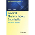 Practical Chemical Process Optimization: With Matlab(r) and Gams(r)