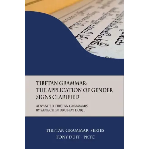 Tibetan Grammar: The Application of Gender Signs Clarified: Advanced Tibetan Grammars