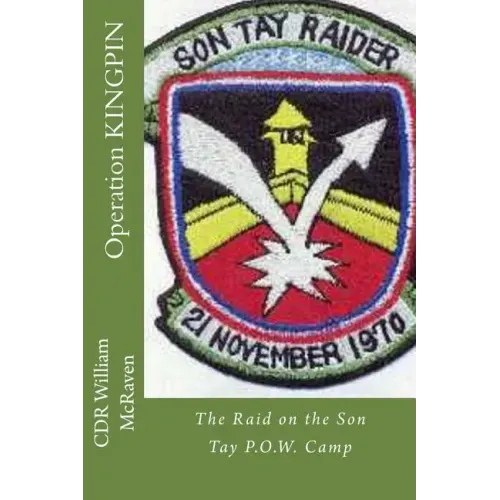Operation KINGPIN: The Raid on the Son Tay P.O.W. Camp