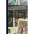 Doctor Robert Fludd (Robertus De Fluctibus): the English Rosicrucian: Life and Writings