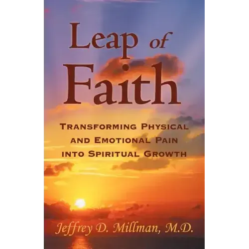 Leap of Faith: Transforming Physical and Emotional Pain Into Spiritual Growth