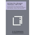 Letters Of A Russian Traveler, 1789-1790: An Account Of A Young Russian Gentleman's Tour Through Germany, Switzerland, France And England