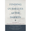 Finding Ourselves After Darwin: Conversations on the Image of God, Original Sin, and the Problem of Evil