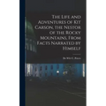 The Life and Adventures of Kit Carson, the Nestor of the Rocky Mountains, from Facts Narrated by Himself