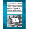 John Logan Versus William Wallace Young and Others