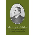 Judge Legett of Abilene: A Texas Frontier Profile