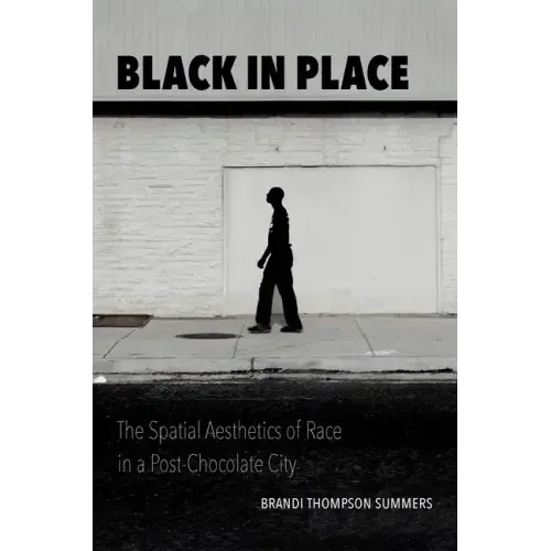 Black in Place: The Spatial Aesthetics of Race in a Post-Chocolate City