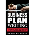 Business Plan: Business Plan Writing- Learn the Secrets of Writing a Successful Business Plan