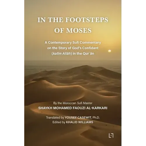 In the Footsteps of Moses: A Contemporary Sufi Commentary on the Story of God's Confidant (kalīm Allāh) in the Qurʾān