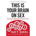 This Is Your Brain on Sex: The Science Behind the Search for Love
