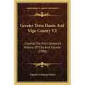 Greater Terre Haute And Vigo County V2: Closing The First Century's History Of City And County (1908)