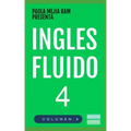 Inglés Fluido 4: EL MAS EXITOSO CURSO DE INGLES Lecciones BÁSICAS, intermedias y avanzadas GRAMATICA, vocabulario y frases fáciles; para avanzar