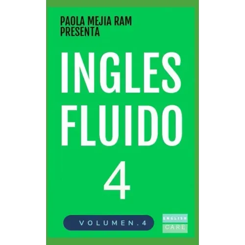 Inglés Fluido 4: EL MAS EXITOSO CURSO DE INGLES Lecciones BÁSICAS, intermedias y avanzadas GRAMATICA, vocabulario y frases fáciles; para avanzar