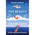 The Beauty of Falling: A Life in Pursuit of Gravity