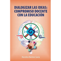 Dialogizar Las Ideas: Compromiso Docente Con La Educación
