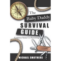 The Baby Daddy Survival Guide: Common Sense Co-parenting