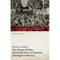 The Enemy Within; The Inside Story of German Sabotage in America (WWI Centenary Series)