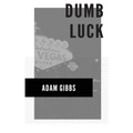 Dumb Luck