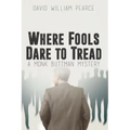Where Fools Dare to Tread: A Monk Buttman Mystery