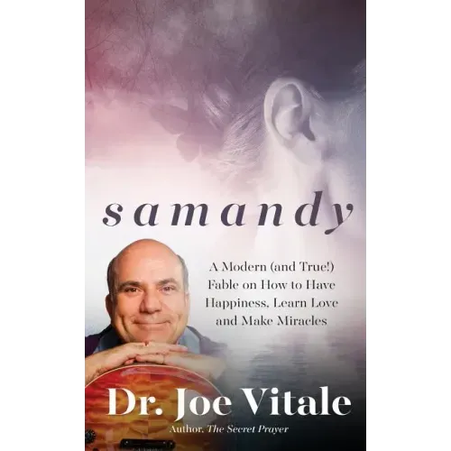 Samandy: A Modern (and True!) Fable on How to Have Happiness, Learn Love, and Make Miracles