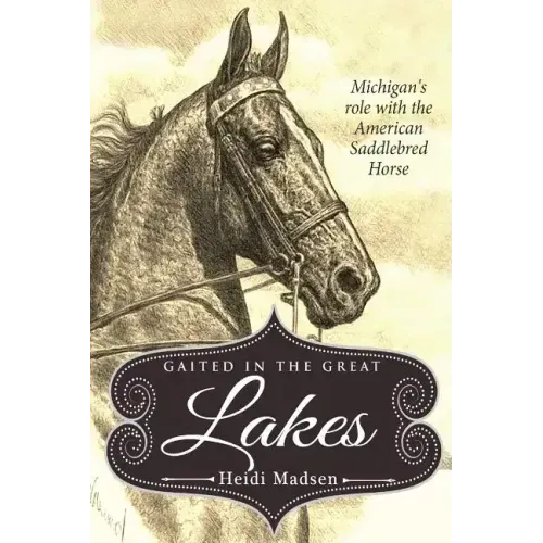 Gaited In The Great Lakes: History of The American Saddlebred in Michigan