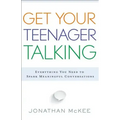 Get Your Teenager Talking: Everything You Need to Spark Meaningful Conversations