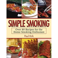 Simple Smoking: Over 80 Recipes for the Home-Smoking Enthusiast