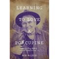 Learning to Love a Porcupine: Hope for Drug Addicts and Families in Crisis