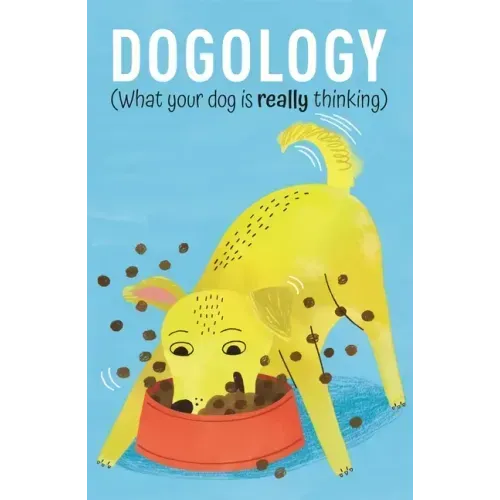 Dogology: What Your Dog Is Really Thinking
