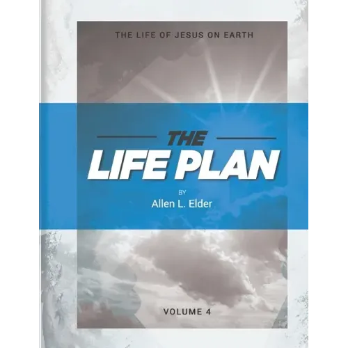 The LIFE Plan Volume Four: The Life of Jesus on Earth