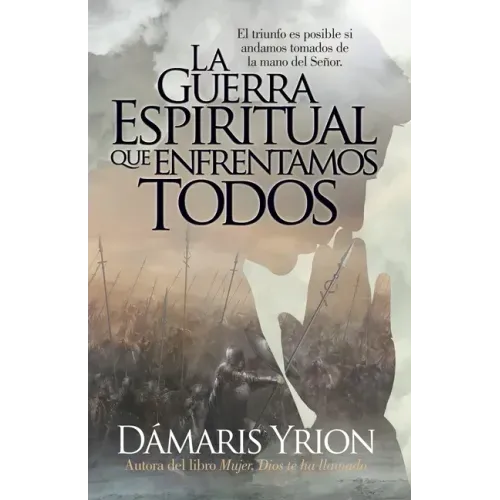 La Guerra Espiritual Que Enfrentamos Todos