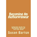 Becoming An Authorpreneur: A Quickie Guide for Marketing Yourself and Your Book