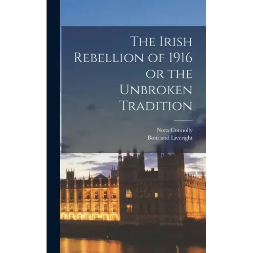 The Irish Rebellion of 1916 or the Unbroken Tradition