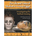 The Life and Times of Takabuti in Ancient Egypt: Investigating the Belfast Mummy