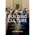Building Culture: Sixteen Architects on How Museums Are Shaping the Future of Art, Architecture, and Public Space