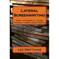 Lateral Screenwriting: Using the Power of Lateral Thinking to Write Great Movies