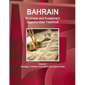 Bahrain Business and Investment Opportunities Yearbook Volume 1 Strategic, Practical Information and Opportunities