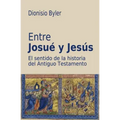 Entre Josué y Jesús: El sentido de la historia del Antiguo Testamento