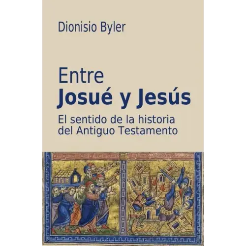 Entre Josué y Jesús: El sentido de la historia del Antiguo Testamento