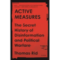 Active Measures: The Secret History of Disinformation and Political Warfare