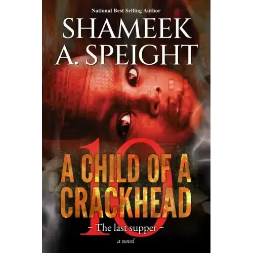 A Child of a Crackhead 10: The Last Supper