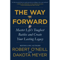 The Way Forward: Master Life's Toughest Battles and Create Your Lasting Legacy