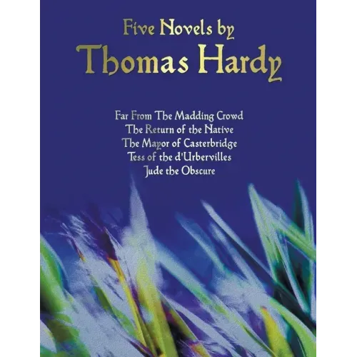 Five Novels by Thomas Hardy - Far from the Madding Crowd, the Return of the Native, the Mayor of Casterbridge, Tess of the D'Urbervilles, Jude the Obs