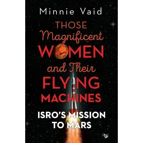 Those Magnificent Women and their Flying Machines: ISRO'S Mission to Mars