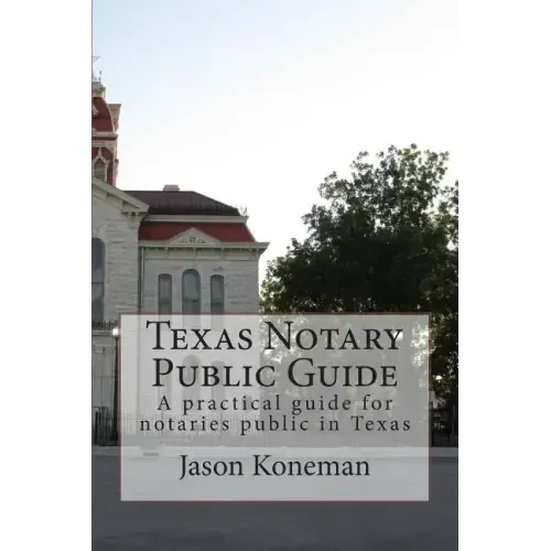 Texas Notary Public Guide: A practical guide for notaries public in Texas