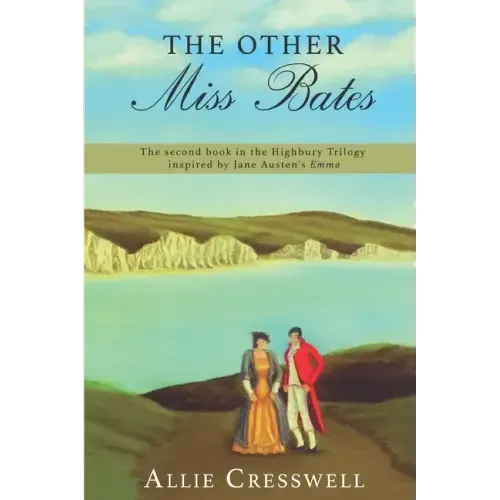 The Other Miss Bates: The second book in the Highbury Trilogy, inspired by Jane Austen's 'Emma'